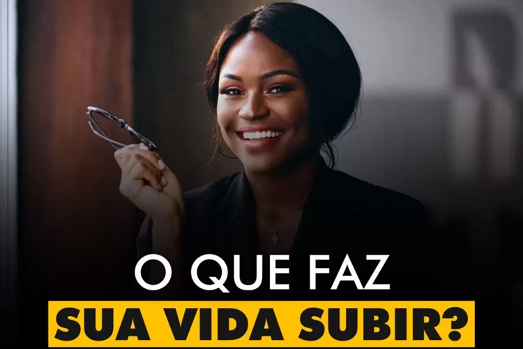 O QUE FAZ SUA VIDA SUBIR?